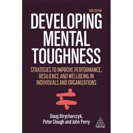 Developing Mental Toughness: Strategies to Improve Performance, Resilience and Wellbeing in Individuals and Organizations