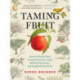 Taming Fruit: How Orchards Have Transformed the Land, Offered Sanctuary, and Inspired Creativity