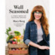 Well Seasoned: A Year's Worth of Delicious Recipes
