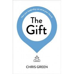 The Gift: How your leadership can serve your church