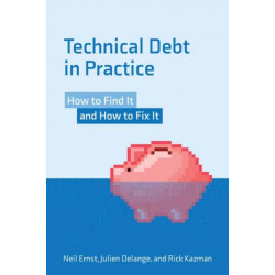 Technical Debt in Practice: How to Find It and Fix It