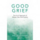 Good Grief: The A to Z Approach of Modern Day Grief Healing