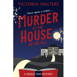 Murder at the House on the Hill: A gripping, twisty, delightfully cozy mystery that you won't want to put down!