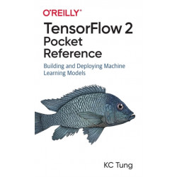 TensorFlow 2 Pocket Reference: Building and Deploying Machine Learning Models