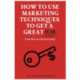How to Use Marketing Techniques to Get a Great Job