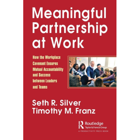 Meaningful Partnership at Work: How The Workplace Covenant Ensures Mutual Accountability and Success between Leaders and Teams