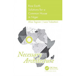 Necessary Architecture: Raw Earth Solutions for a Common House in Niger