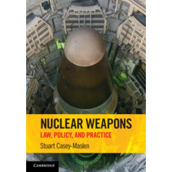 Nuclear Weapons: Law, Policy, and Practice