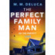 The Perfect Family Man: An unputdownable suspense novel