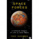 Space Forces: A Critical History of Life in Outer Space
