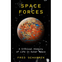 Space Forces: A Critical History of Life in Outer Space