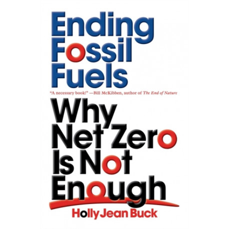 Ending Fossil Fuels: Why Net Zero is Not Enough