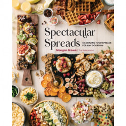 Spectacular Spreads: 50 Amazing Food Spreads for Any Occasion
