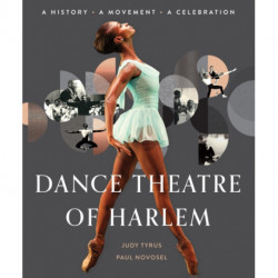 Dance Theatre of Harlem: A History, A Movement, A Celebration