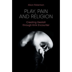 Play, Pain and Religion: Creating Gestalt Through Kink Encounter