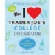 I Love Trader Joe's College Cookbook, The: 10th Anniversary Edition: 180 Quick and Easy Recipes for Busy (And Broke) College Students (Special edition)