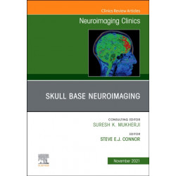 Skull Base Neuroimaging, An Issue of Neuroimaging Clinics of North America