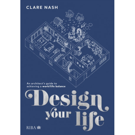 Design your life: An architect’s guide to achieving a work/life balance