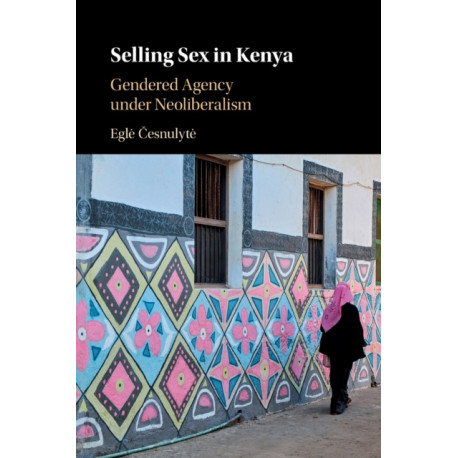 Selling Sex in Kenya: Gendered Agency under Neoliberalism