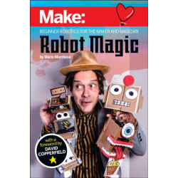 Robot Magic: Beginner Robotics for the Maker and Magician