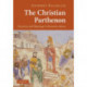 The Christian Parthenon: Classicism and Pilgrimage in Byzantine Athens