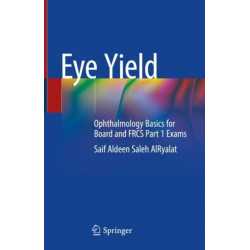 Eye Yield: Ophthalmology Basics for Board and FRCS Part 1 Exams