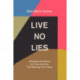 Live No Lies: Recognize and Resist the Three Enemies That Sabotage Your Peace