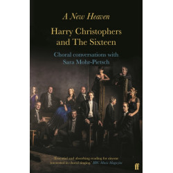 A New Heaven: Harry Christophers and The Sixteen Choral conversations with Sara Mohr-Pietsch