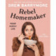 Rebel Homemaker: Food, Family, Life