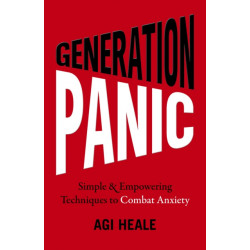 Generation Panic: Simple & Empowering Techniques to Combat Anxiety