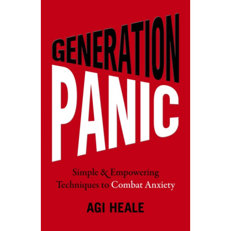 Generation Panic: Simple & Empowering Techniques to Combat Anxiety