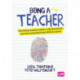 Being a Teacher: The trainee teacher's guide to developing the personal and professional skills you need
