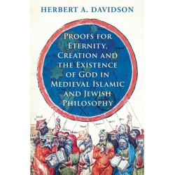 Proofs for Eternity, Creation and the Existence of God in Medieval Islamic and Jewish Philosophy