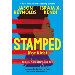 Stamped (For Kids): Racism, Antiracism, and You