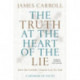The Truth at the Heart of the Lie: How the Catholic Church Lost Its Soul