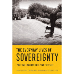 The Everyday Lives of Sovereignty: Political Imagination Beyond the State
