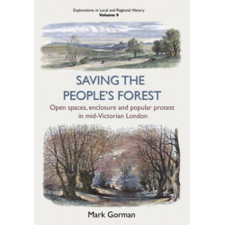 Saving the People’s Forest: Open spaces, enclosure and popular protest in mid-Victorian London