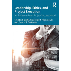 Leadership, Ethics, and Project Execution: An Evidence-Based Project Success Model