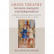Greek Theatre between Antiquity and Independence: A History of Reinvention from the Third Century BC to 1830
