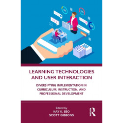 Learning Technologies and User Interaction: Diversifying Implementation in Curriculum, Instruction, and Professional Development