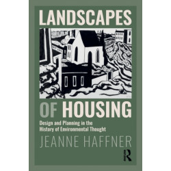 Landscapes of Housing: Design and Planning in the History of Environmental Thought