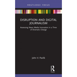 Disruption and Digital Journalism: Assessing News Media Innovation in a Time of Dramatic Change
