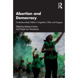 Abortion and Democracy: Contentious Body Politics in Argentina, Chile, and Uruguay