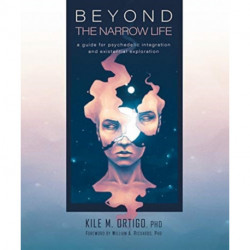 Beyond the Narrow Life: A Guide for Psychedelic Integration and Existential Exploration