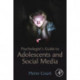 Psychologist's Guide to Adolescents and Social Media