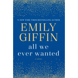All We Ever Wanted: A Novel