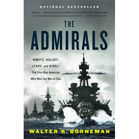 The Admirals: Nimitz, Halsey, Leahy, and King - The Five-Star Admirals Who Won the War at Sea