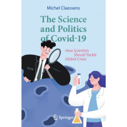 The Science and Politics of Covid-19: How Scientists Should Tackle Global Crises