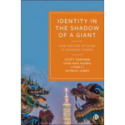 Identity in the Shadow of a Giant: How the Rise of China is Changing Taiwan