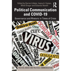 Political Communication and COVID-19: Governance and Rhetoric in Times of Crisis